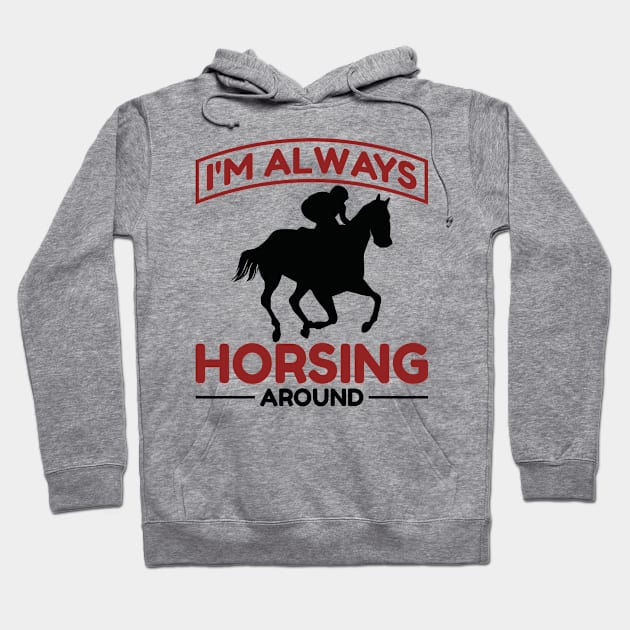 I'm Always Horse Racing Hoodie by AntiAntiFlorian